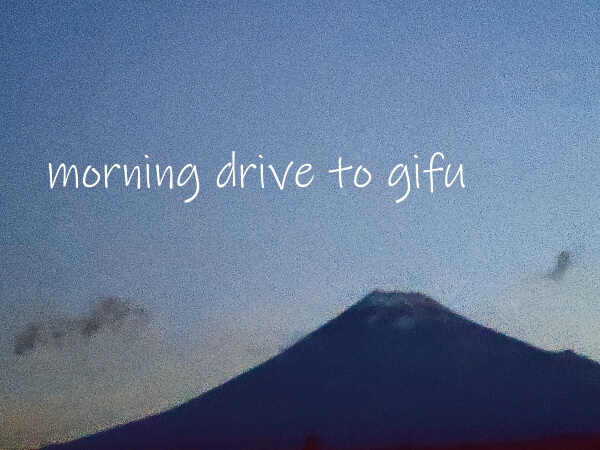 morning drive to gifu