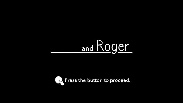 Title screen for the game 'and Roger.' Screen is black with white text, and a message to 'Press the button to proceed' with illustration